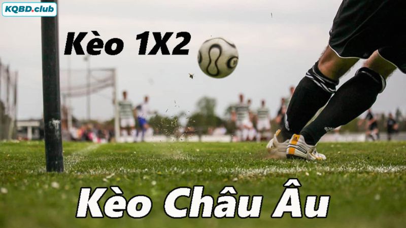 Kèo Châu Âu hay kèo 1x2 là dạng cược cơ bản và phổ biến trong bảng tỷ lệ cược Kèo Châu Âu hay kèo 1x2 là dạng cược cơ bản và phổ biến trong bảng tỷ lệ cược