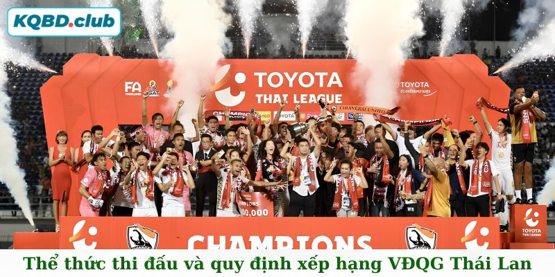 Thể thức thi đấu giải VĐQG Thái Lan khốc liệt và kịch tính Thể thức thi đấu giải VĐQG Thái Lan khốc liệt và kịch tính