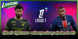 Bảng Xếp Hạng Ligue 1
