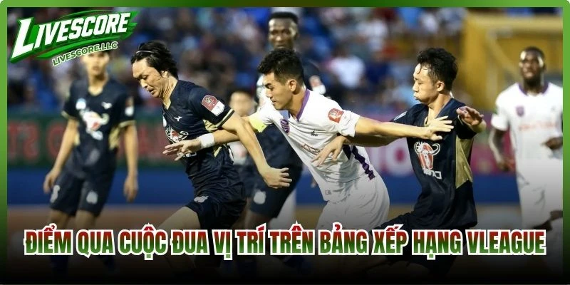 Điểm qua cuộc đua vị trí trên bảng xếp hạng VLeague