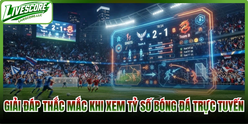 Giải đáp thắc mắc khi xem tỷ số bóng đá trực tuyến