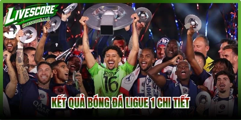 Kết quả bóng đá Ligue 1 chi tiết