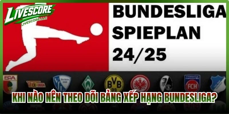 Khi nào nên theo dõi bảng xếp hạng Bundesliga?