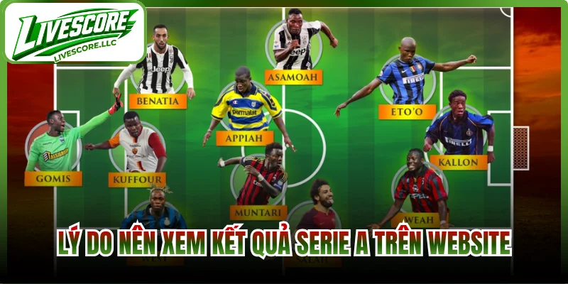 Lý do nên xem kết quả Serie A trên website Livescore