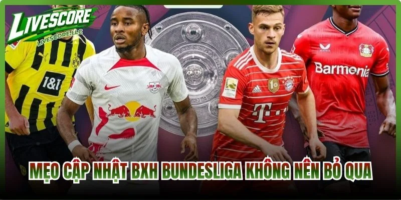 Mẹo cập nhật BXH Bundesliga không nên bỏ qua