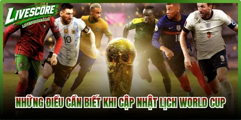 Những điều cần biết khi cập nhật lịch World Cup