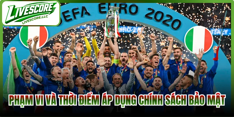 Phạm vi và thời điểm áp dụng chính sách bảo mật