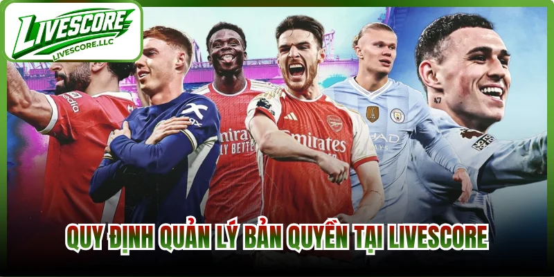 Quy định quản lý bản quyền tại Livescore
