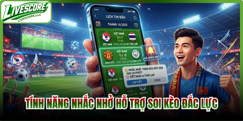 Tính năng nhắc nhở hỗ trợ soi kèo đắc lực